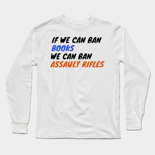 If We Can Ban Books We Can Ban Assault Rifles Long Sleeve T-Shirt